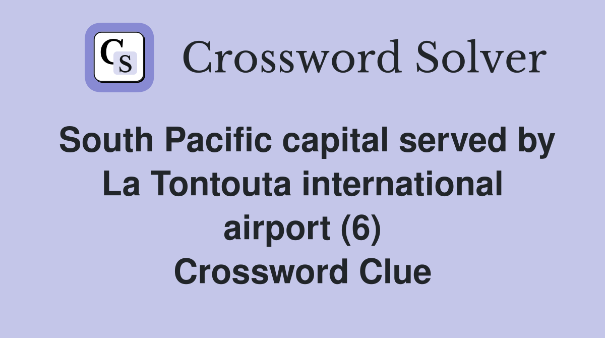 South Pacific capital served by La Tontouta international airport (6) Crossword Clue