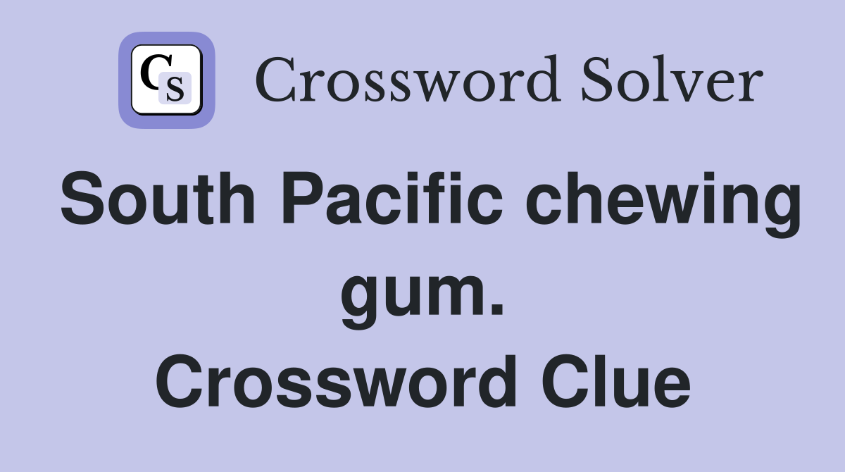 South Pacific chewing gum. Crossword Clue