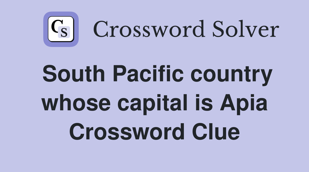 South Pacific country whose capital is Apia Crossword Clue