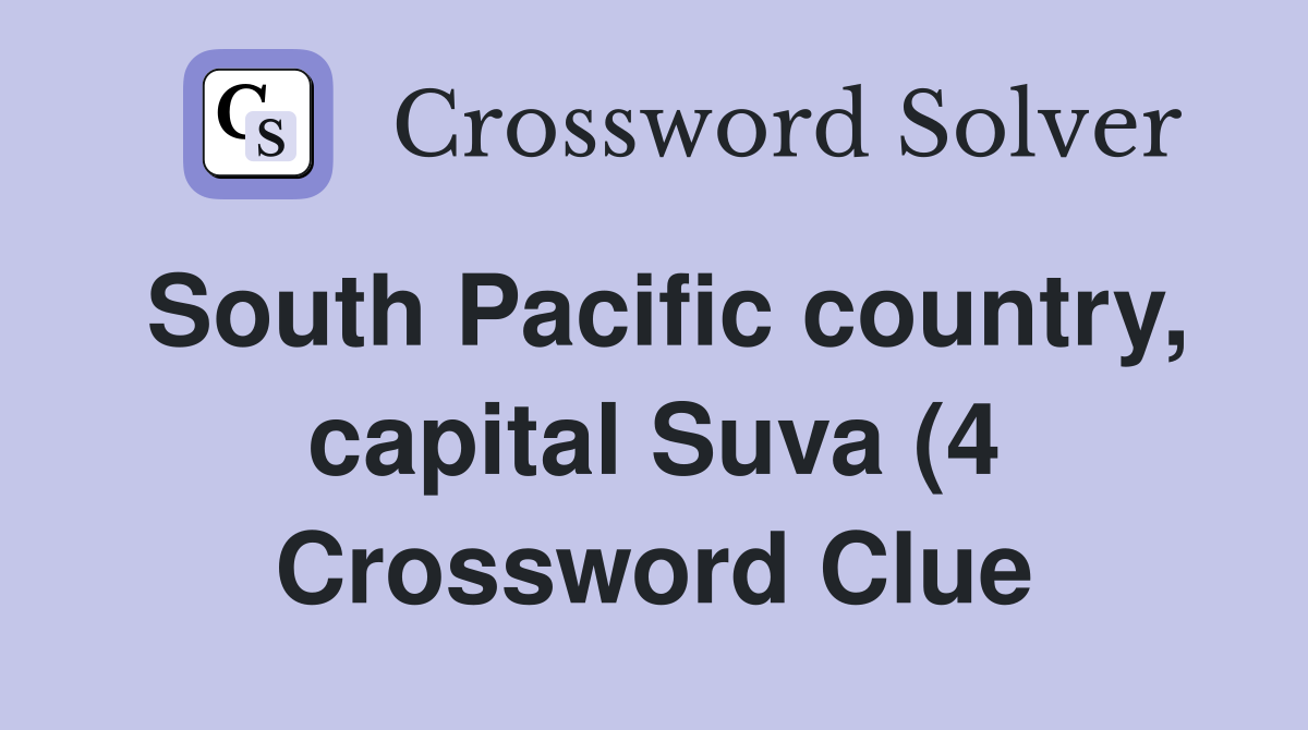 South Pacific country capital Suva (4) Crossword Clue Answers South Pacific country capital Suva (4) Crossword Clue Answers