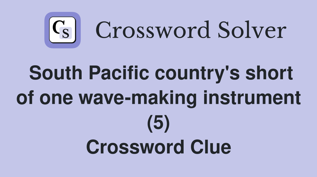 South Pacific country's short of one wave-making instrument (5) Crossword Clue