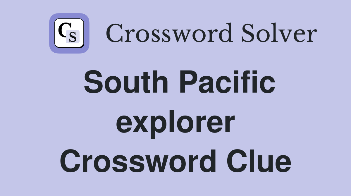 South Pacific explorer Crossword Clue