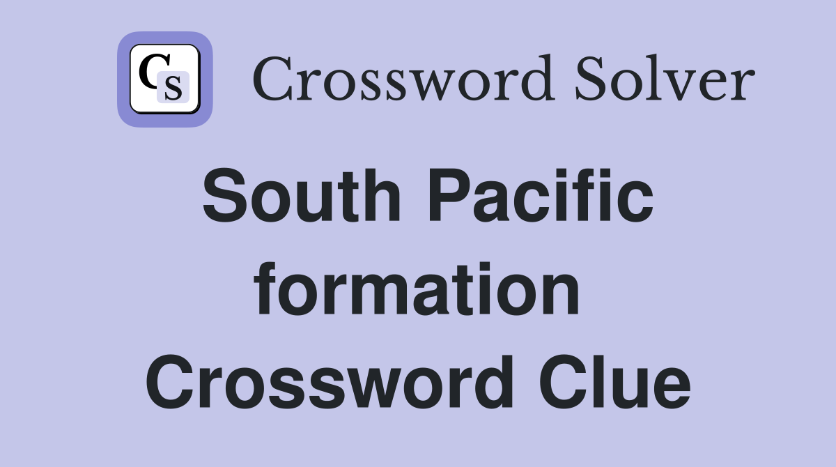 South Pacific formation Crossword Clue