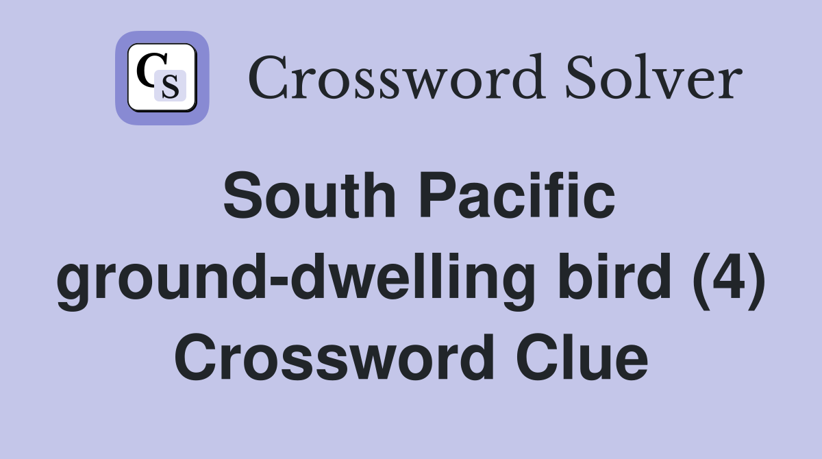 South Pacific ground-dwelling bird (4) Crossword Clue