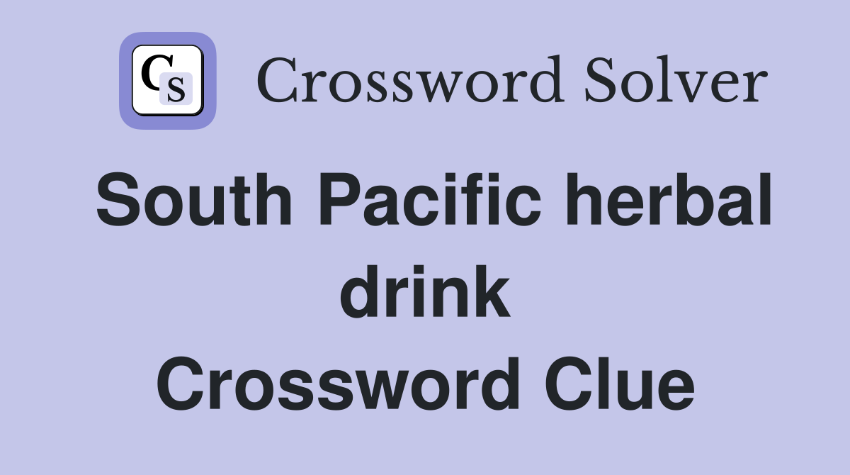 South Pacific herbal drink Crossword Clue