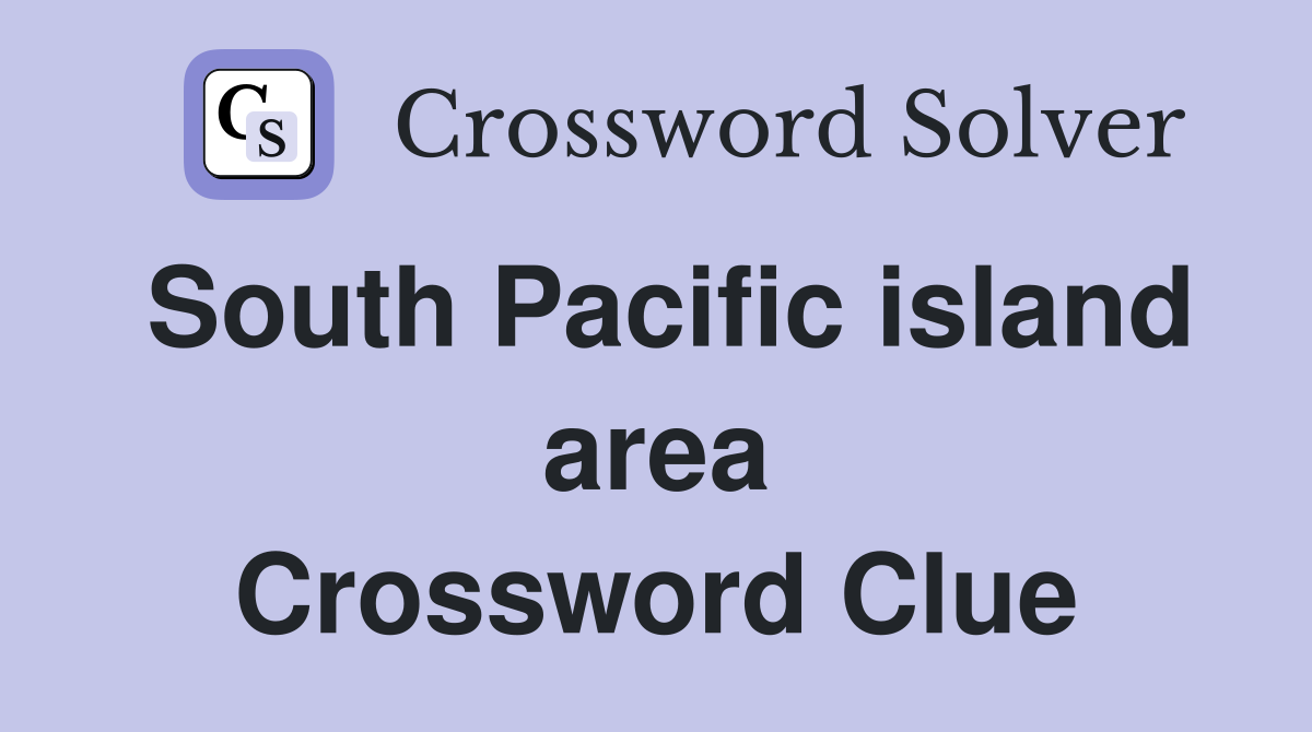 South Pacific island area Crossword Clue