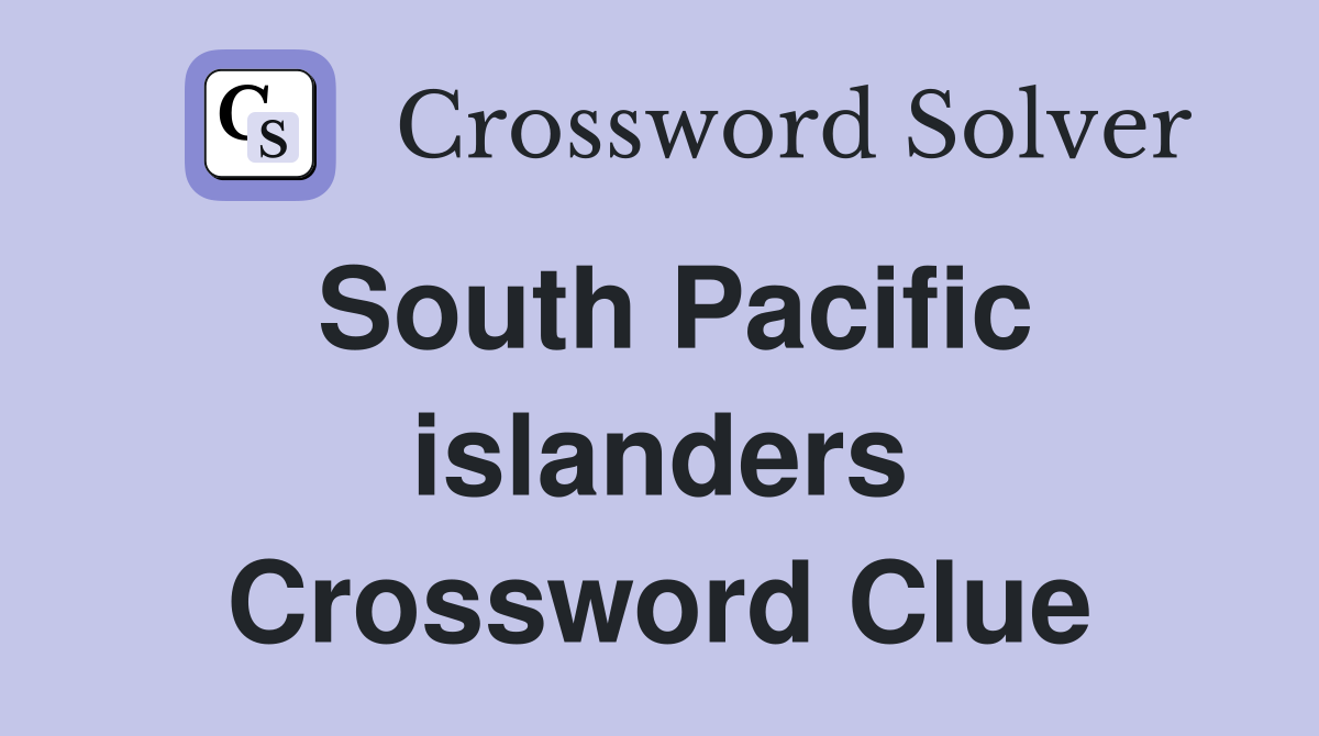 South Pacific islanders Crossword Clue