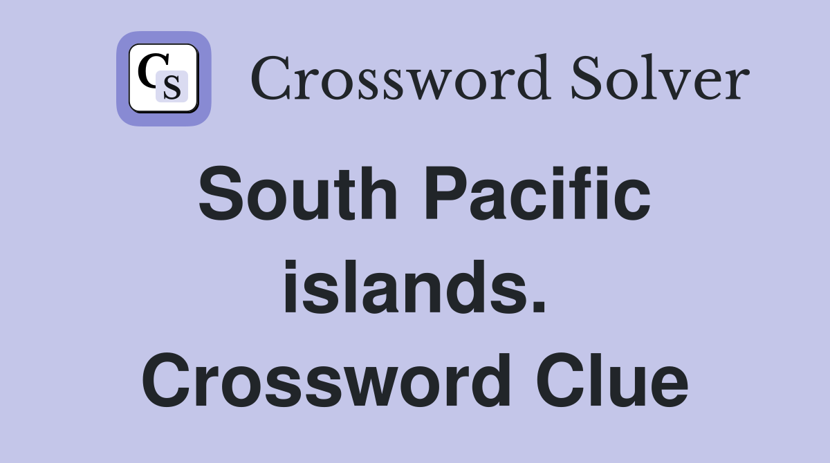 South Pacific islands. Crossword Clue
