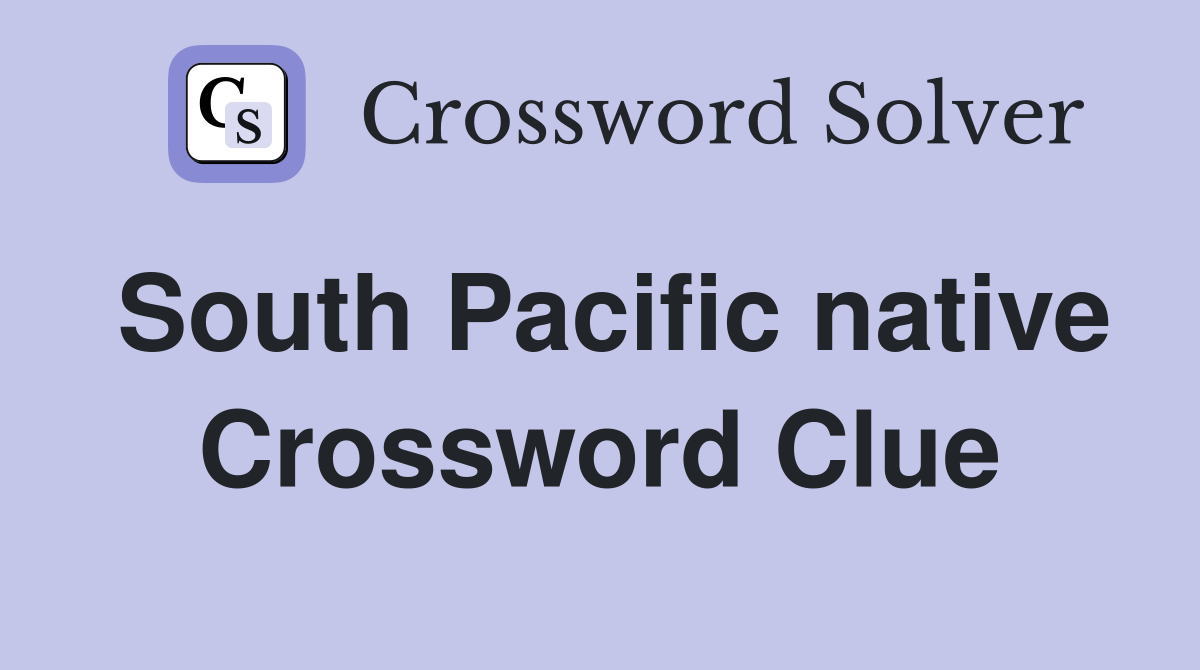 South Pacific native Crossword Clue