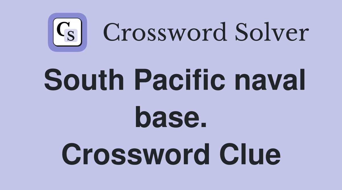 South Pacific naval base. Crossword Clue