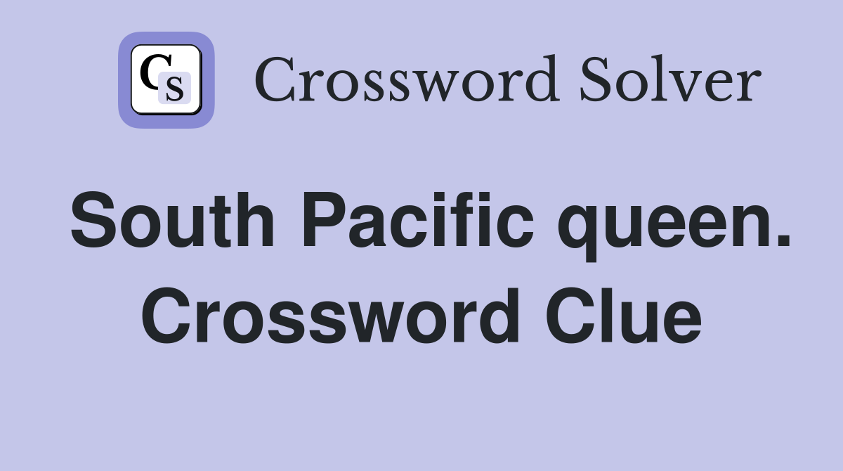 South Pacific queen. Crossword Clue