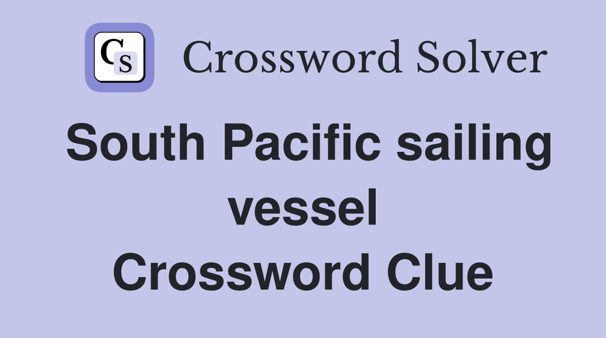 South Pacific sailing vessel Crossword Clue