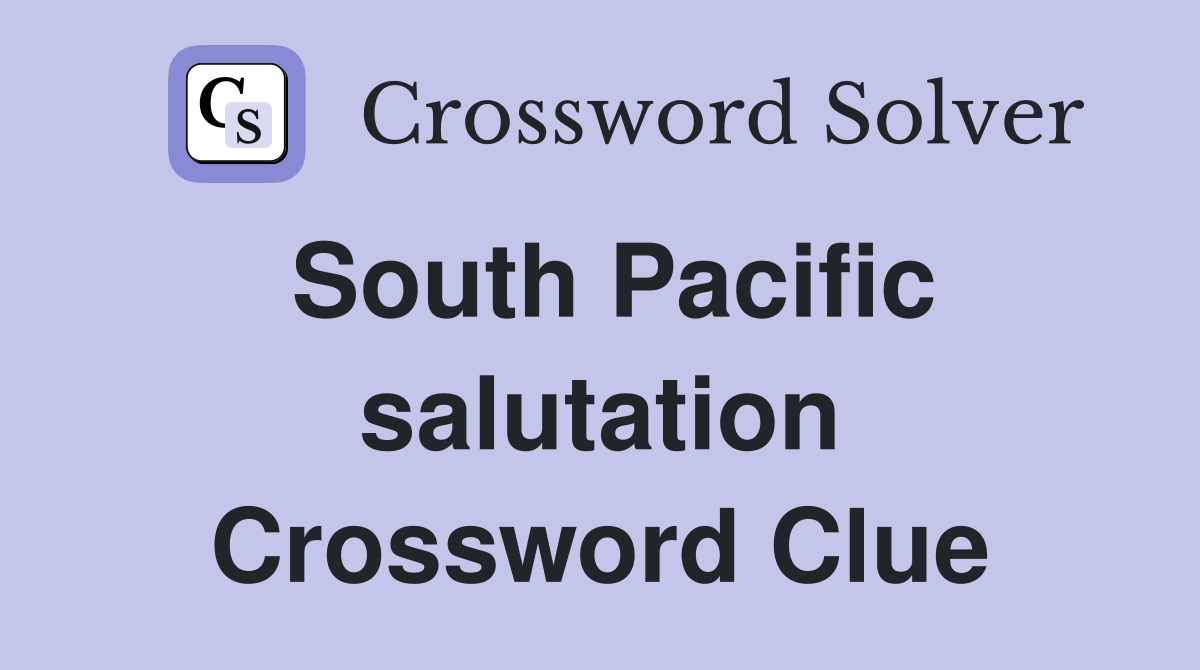 South Pacific salutation Crossword Clue