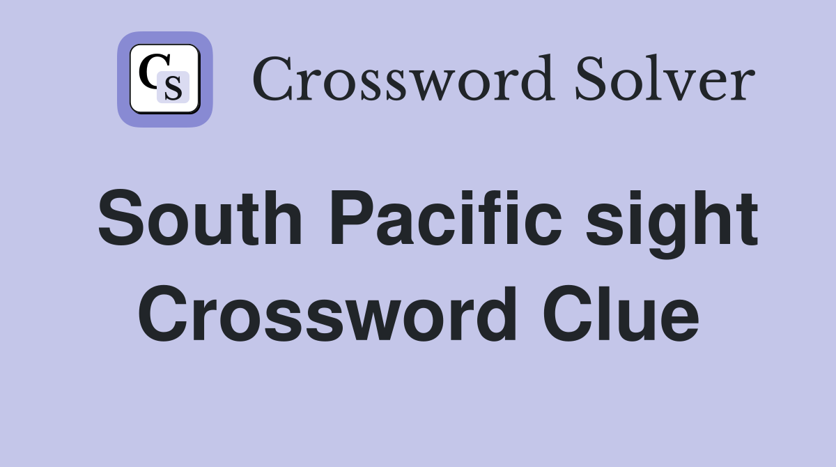 South Pacific sight Crossword Clue