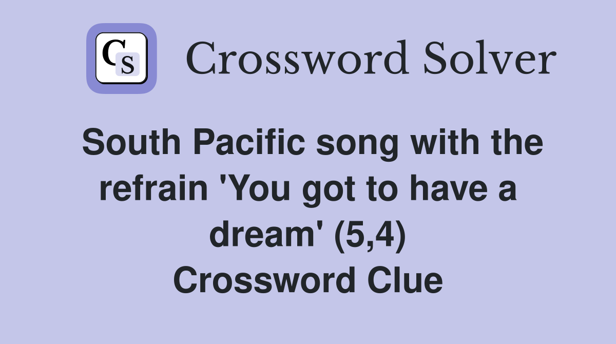 South Pacific song with the refrain 'You got to have a dream' (5,4) Crossword Clue