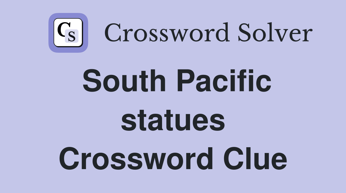 South Pacific statues Crossword Clue