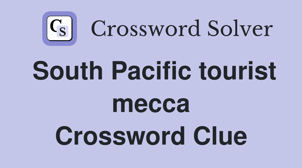 South Pacific tourist mecca Crossword Clue