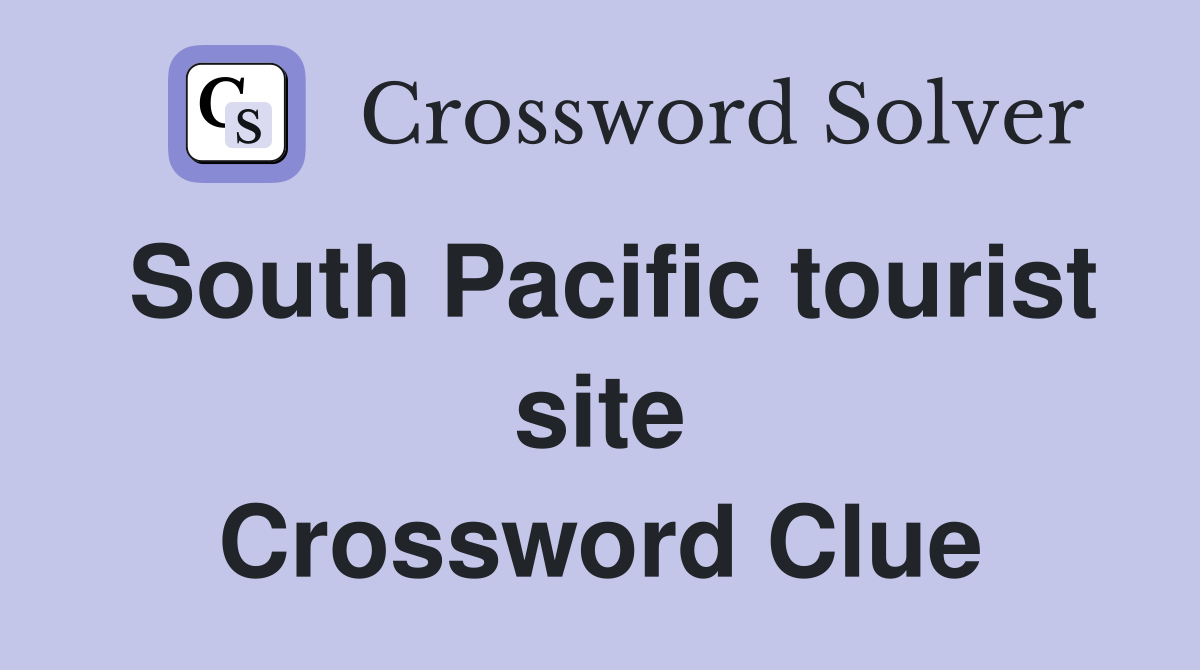 South Pacific tourist site Crossword Clue