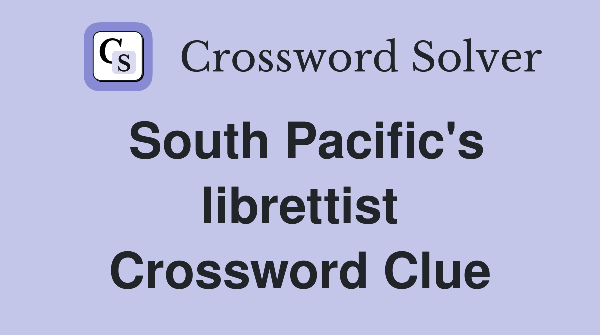 South Pacific's librettist Crossword Clue