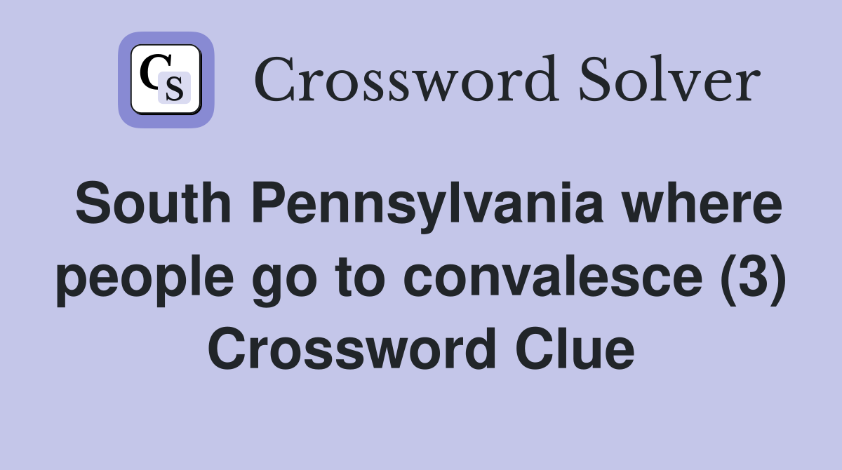 South Pennsylvania where people go to convalesce (3) Crossword Clue
