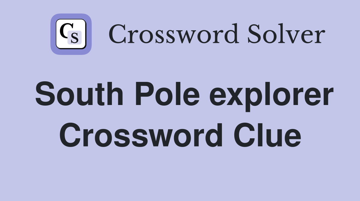 South Pole explorer Crossword Clue