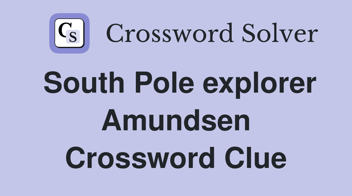 South Pole explorer Amundsen Crossword Clue