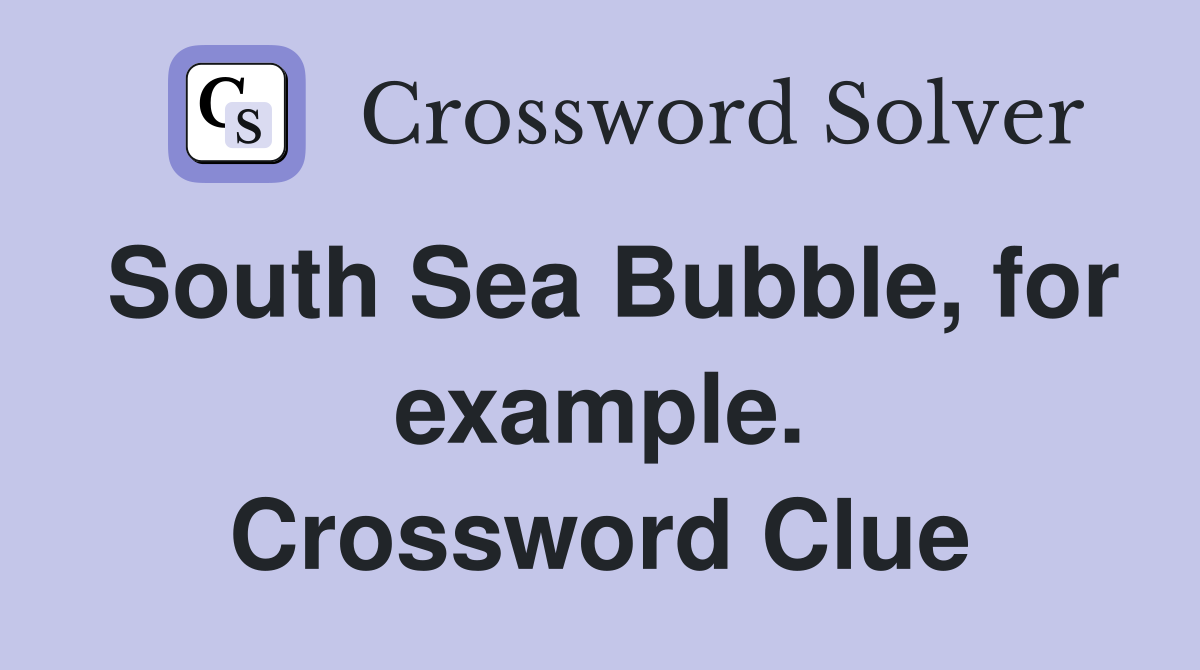 South Sea Bubble, for example. Crossword Clue