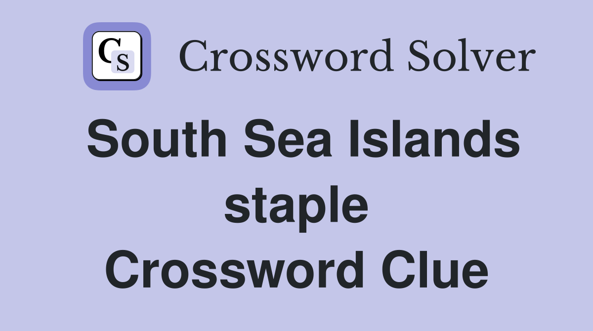 South Sea Islands staple Crossword Clue