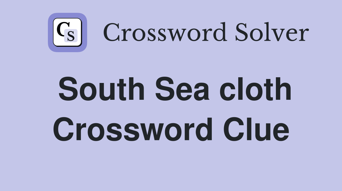 South Sea cloth Crossword Clue