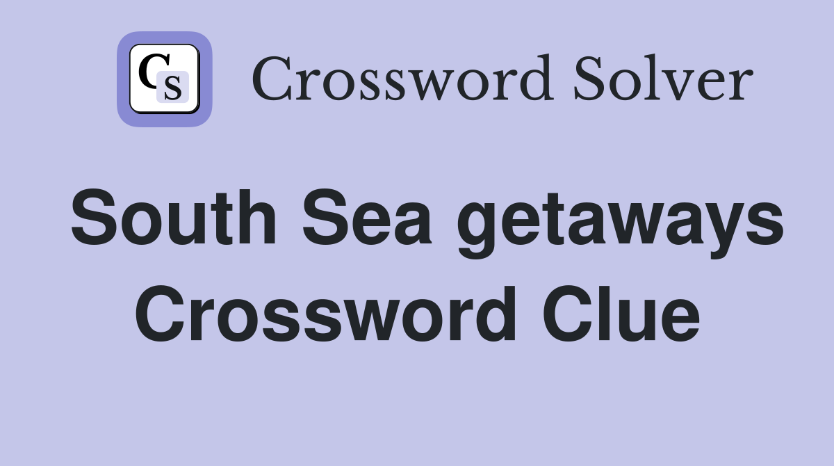 South Sea getaways Crossword Clue