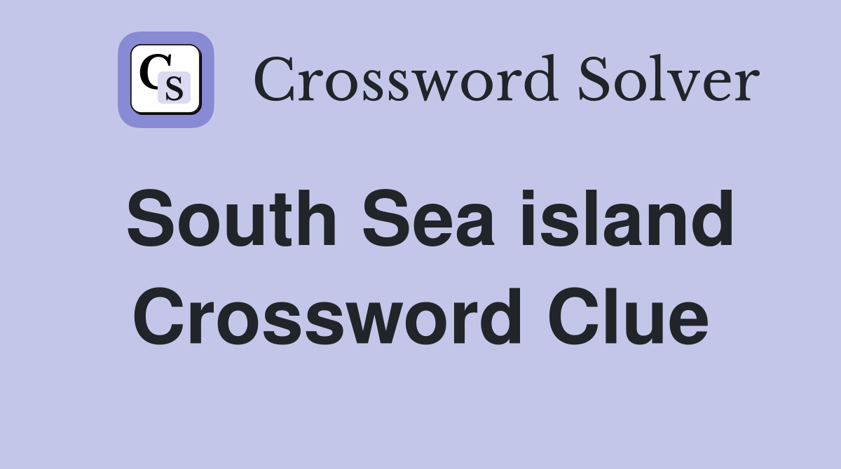 South Sea island Crossword Clue