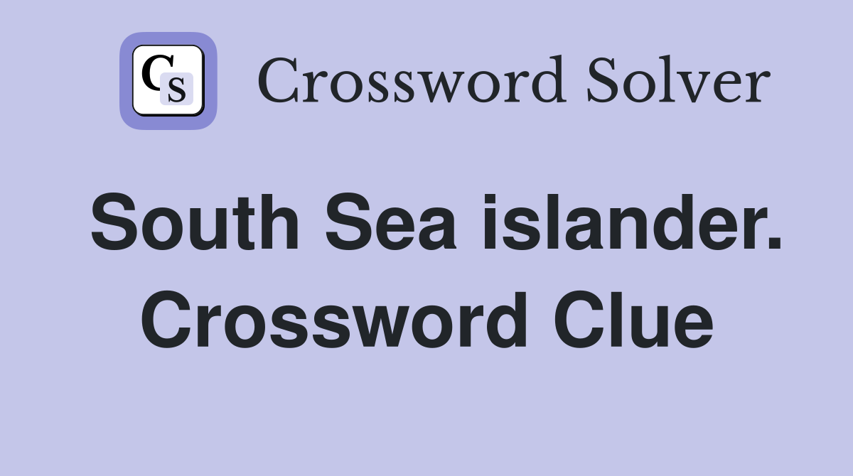 South Sea islander. Crossword Clue