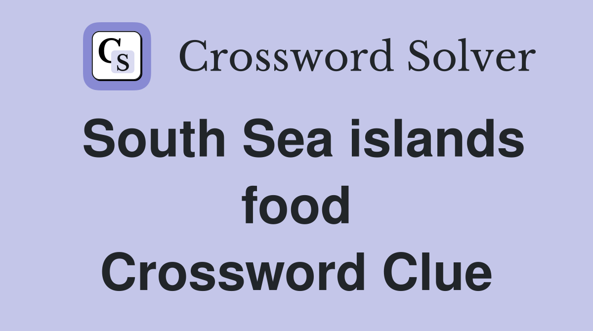 South Sea islands food Crossword Clue