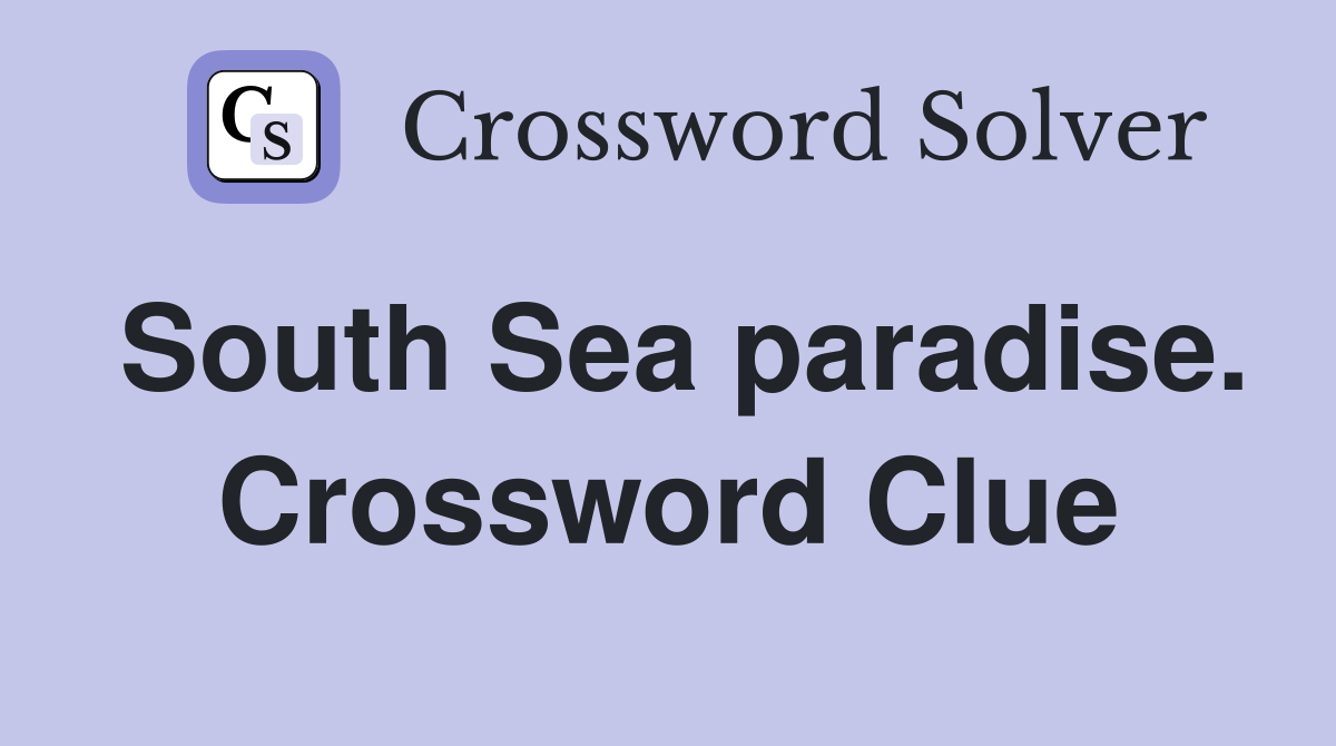 South Sea paradise. Crossword Clue