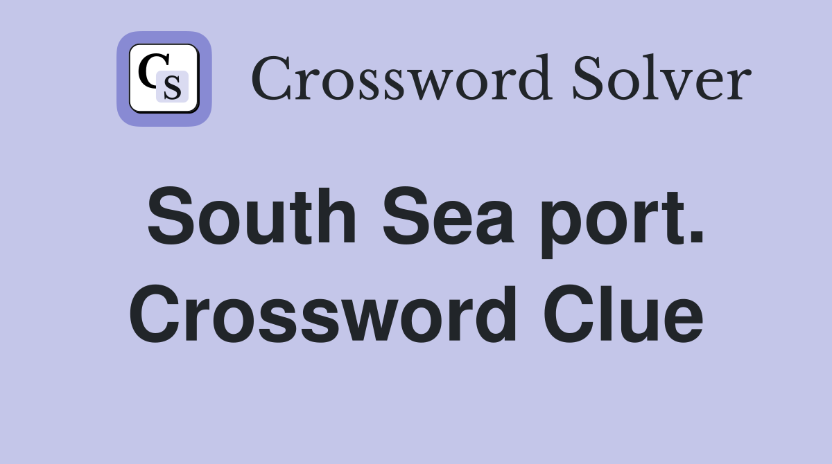 South Sea port. Crossword Clue