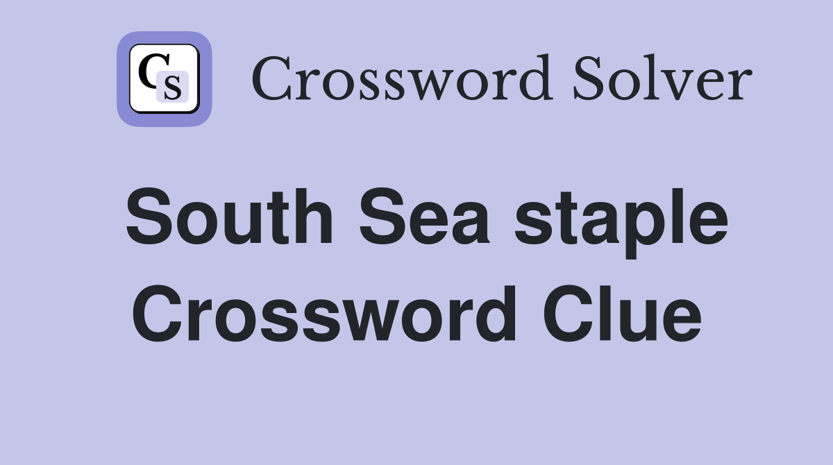 South Sea staple Crossword Clue