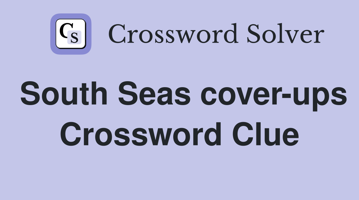 South Seas cover-ups Crossword Clue