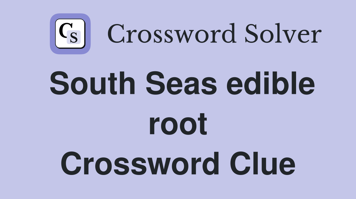 South Seas edible root Crossword Clue