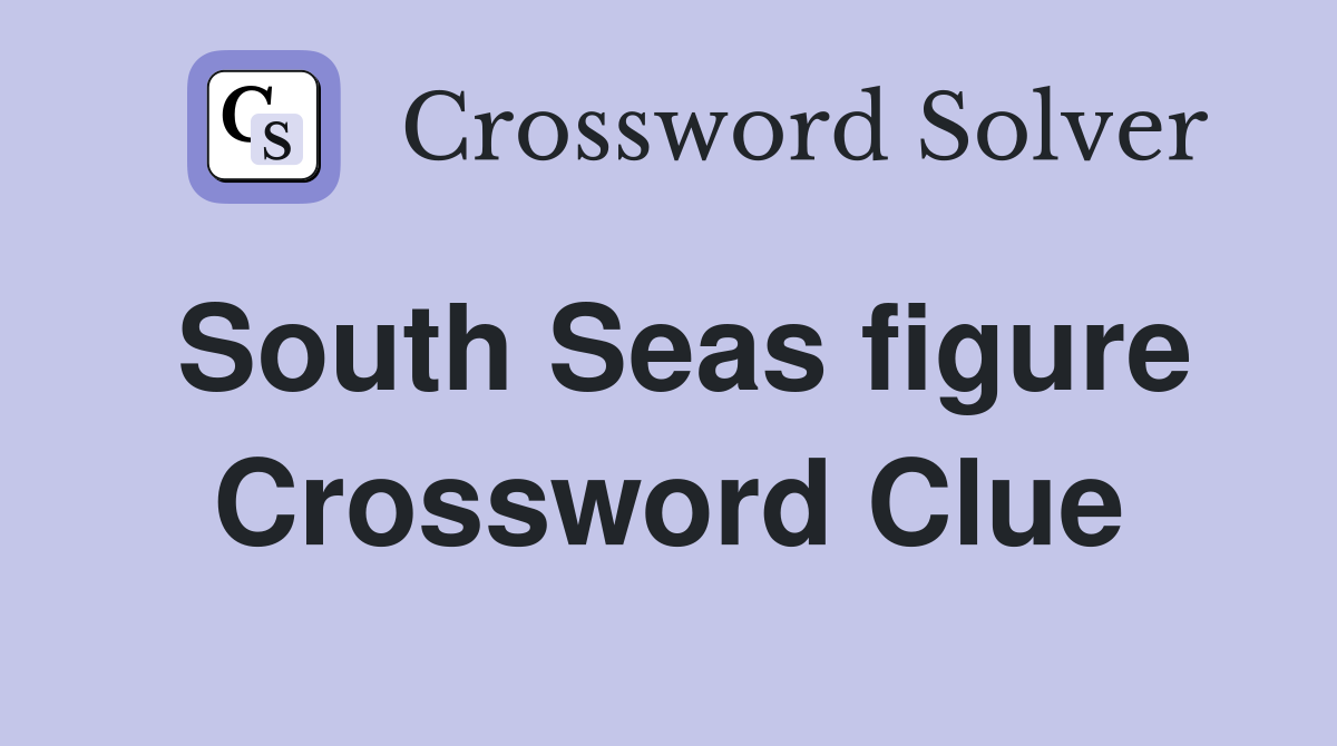 South Seas figure Crossword Clue