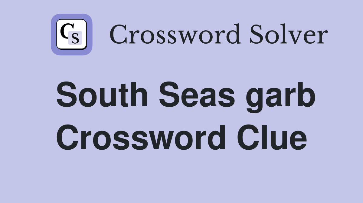 South Seas garb Crossword Clue