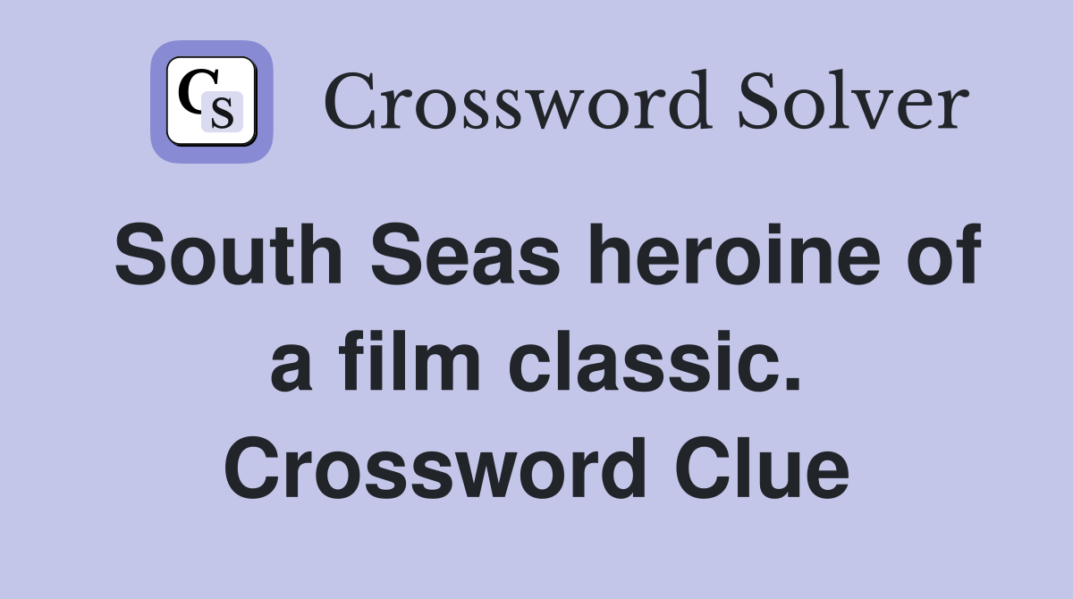 South Seas heroine of a film classic. Crossword Clue