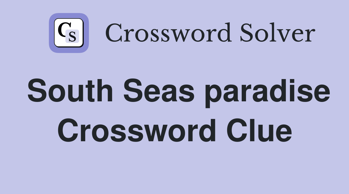 South Seas paradise Crossword Clue