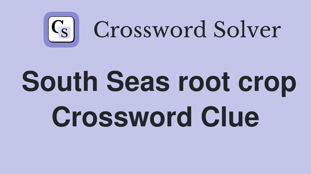South Seas root crop Crossword Clue