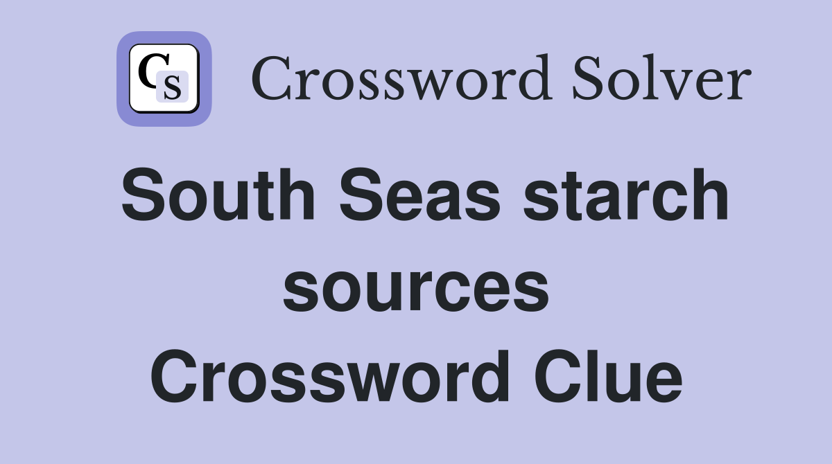South Seas starch sources Crossword Clue