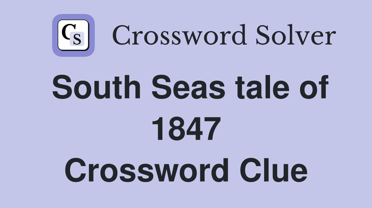 South Seas tale of 1847 Crossword Clue