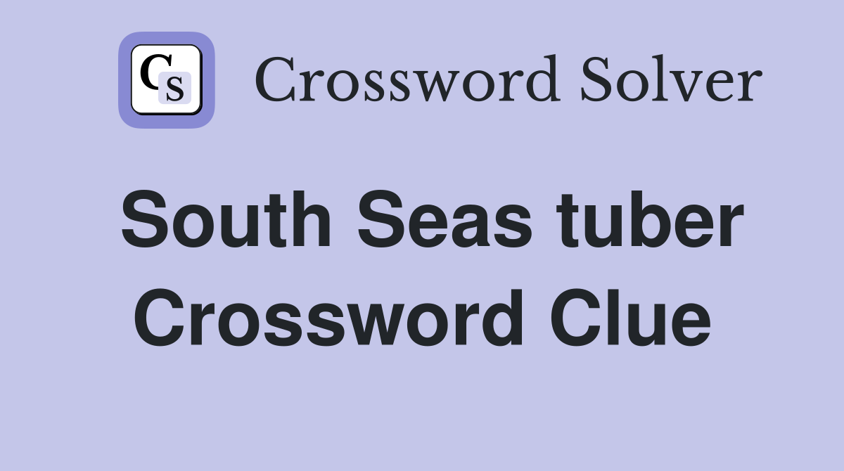 South Seas tuber Crossword Clue