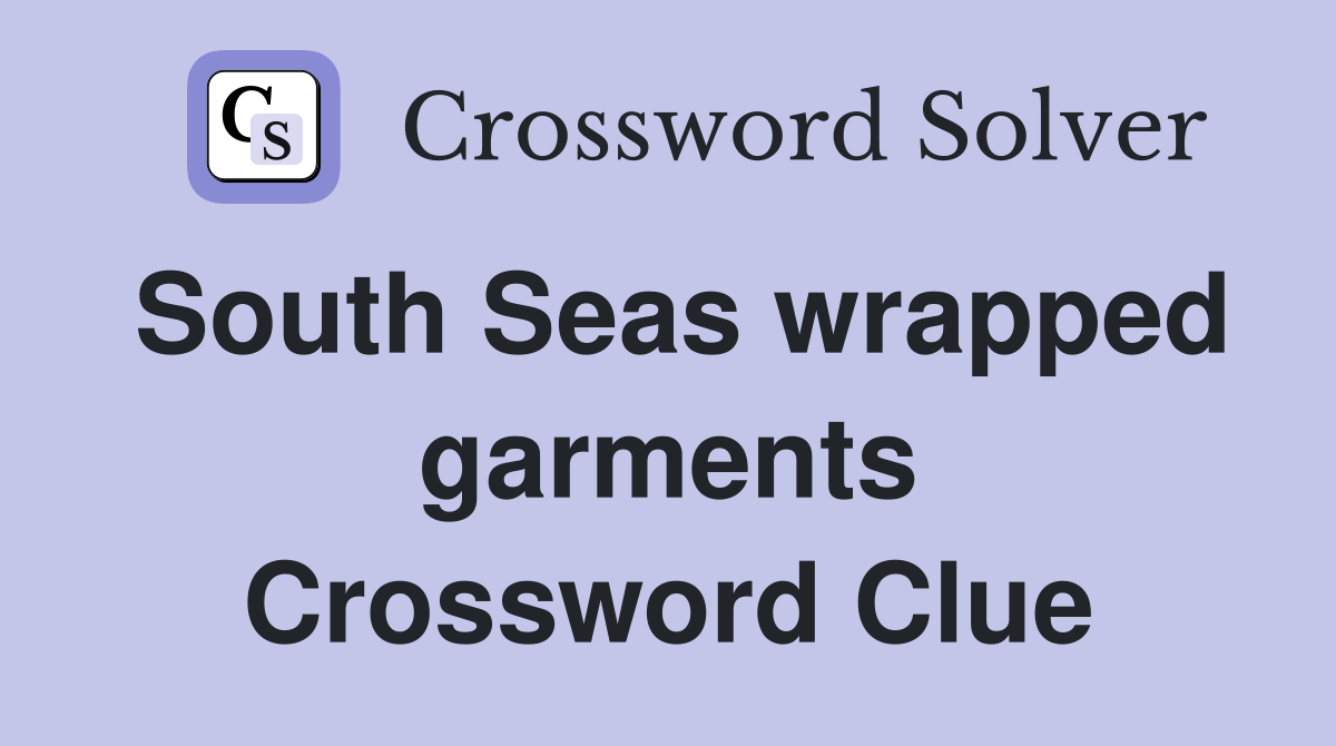 South Seas wrapped garments Crossword Clue