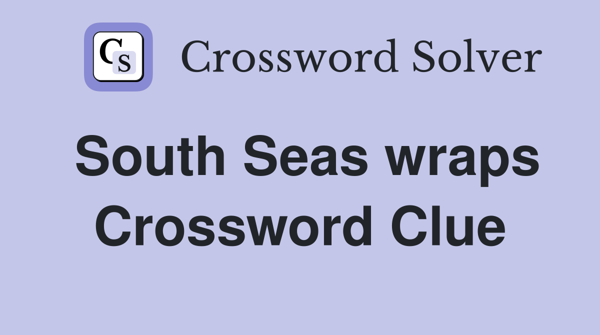 South Seas wraps Crossword Clue