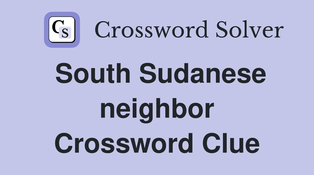 South Sudanese neighbor Crossword Clue