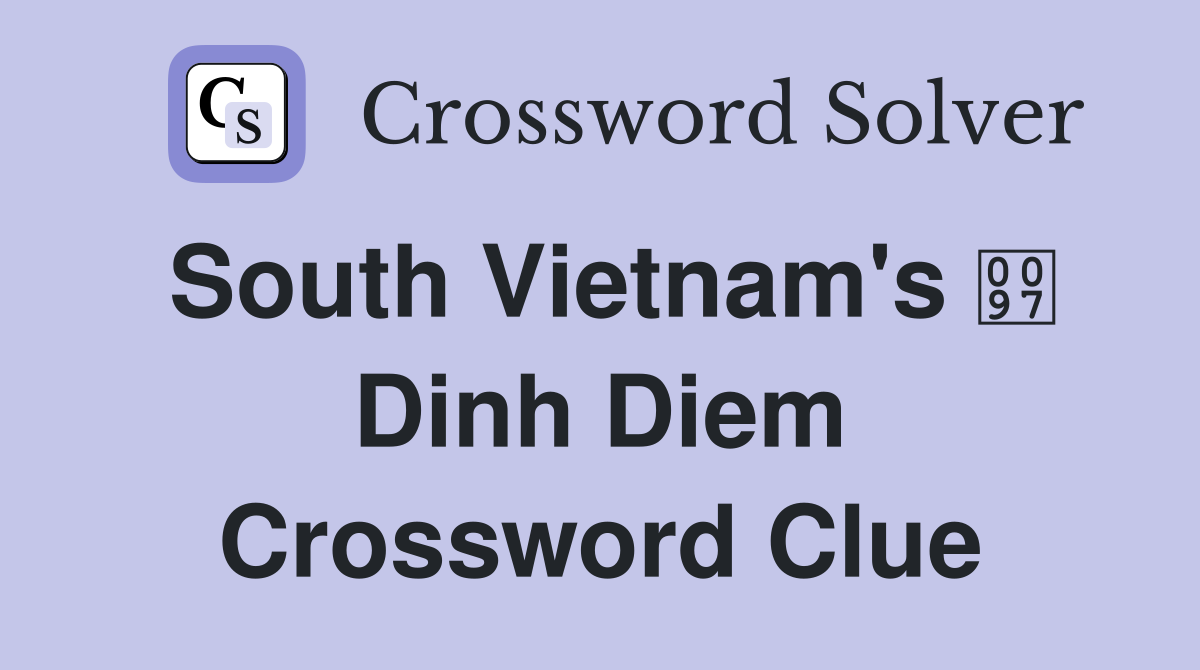 South Vietnam's  Dinh Diem Crossword Clue